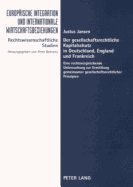 Der Gesellschaftsrechtliche Kapitalschutz in Deutschland, England Und Frankreich: Eine Rechtsvergleichende Untersuchung Zur Ermittlung Gemeinsamer Gesellschaftsrechtlicher Prinzipien