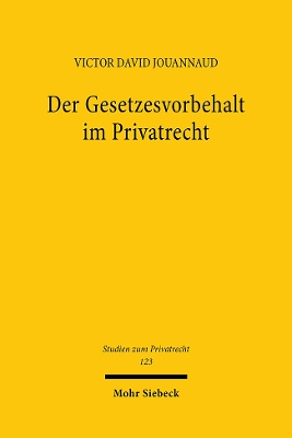 Der Gesetzesvorbehalt im Privatrecht: Eine nach Rechtsfunktionen differenzierende Betrachtung - Jouannaud, Victor David