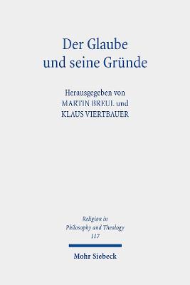 Der Glaube Und Seine Grunde: Beitrage Zur Religiosen Epistemologie - Breul, Martin (Editor), and Viertbauer, Klaus (Editor)