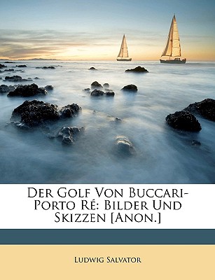 Der Golf Von Buccari-Porto Re: Bilder Und Skizzen - Salvator, Ludwig