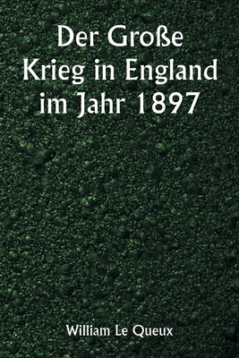 Der Gro?e Krieg in England im Jahr 1897 - Le Queux, William