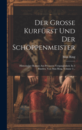 Der Grosse Kurfrst Und Der Schppenmeister: Historischer Roman Aus Preussens Vergangenheit. In 3 Bnden. Von Max Ring, Volume 2...