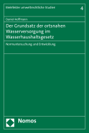 Der Grundsatz Der Ortsnahen Wasserversorgung Im Wasserhaushaltsgesetz: Normuntersuchung Und Entwicklung