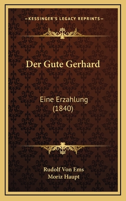 Der Gute Gerhard: Eine Erzahlung (1840) - Ems, Rudolf Von, and Haupt, Moriz (Editor)