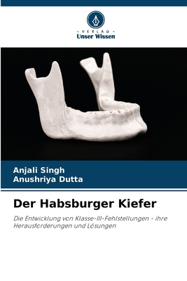 Der Habsburger Kiefer - Singh, Anjali, and Dutta, Anushriya