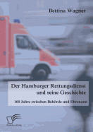 Der Hamburger Rettungsdienst Und Seine Geschichte: 160 Jahre Zwischen Behorde Und Ehrenamt