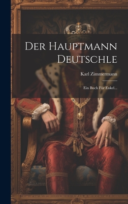 Der Hauptmann Deutschle: Ein Buch Fur Enkel... - Zimmermann, Karl