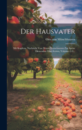 Der Hausvater: Mit Kupfern. Nachricht Von Denen Vornehmsten Zur Speise Dienenden Obst-Sorten, Volumes 2-3...