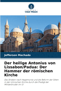 Der heilige Antonius von Lissabon/Padua: Der Hammer der rmischen Kirche