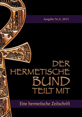 Der hermetische Bund teilt mit: Hermetische Zeitschrift Nr. 10/2015 - Uiberreiter Verlag, Christof (Editor), and Hohenst?tten, Johannes H Von