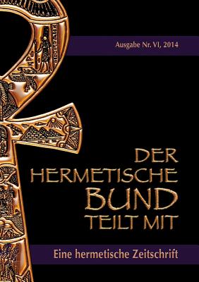 Der hermetische Bund teilt mit: Hermetische Zeitschrift Nr. 4/2014 - Uiberreiter Verlag, Christof (Editor), and Hohenst?tten, Johannes H Von