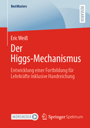 Der Higgs-Mechanismus: Entwicklung einer Fortbildung f?r Lehrkr?fte inklusive Handreichung