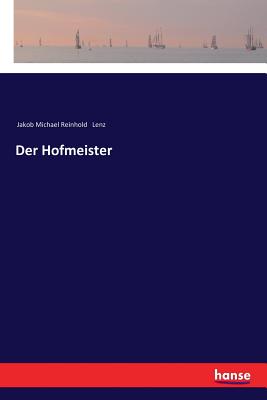 Der Hofmeister - Lenz, Jakob Michael Reinhold