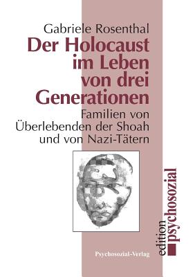 Der Holocaust im Leben von drei Generationen - Rosenthal, Gabriele (Editor)