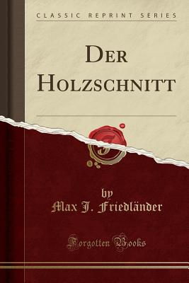 Der Holzschnitt (Classic Reprint) - Friedlander, Max J