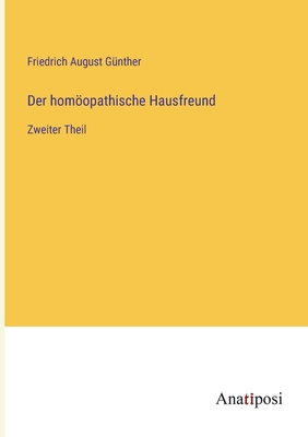 Der homopathische Hausfreund: Zweiter Theil - G?nther, Friedrich August