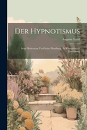Der Hypnotismus: Seine Bedeutung Und Seine Handlung: In Kurzgefasster Darstellung