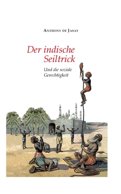 Der indische Seiltrick: Und die soziale Gerechtigkeit - Jasay, Anthony De