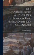 Der Individualismus im Lichte der Biologie und Philosophie der Gegenwart