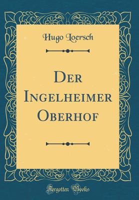 Der Ingelheimer Oberhof (Classic Reprint) - Loersch, Hugo