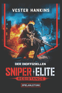 Der Inoffiziellen Sniper Elite Resistance Spielanleitung: Eine Umfassende Komplettlsung, Um Geheimnisse Zu Enth?llen, Jede Mission Zu Meistern Und Das Schlachtfeld Zu Dominieren.