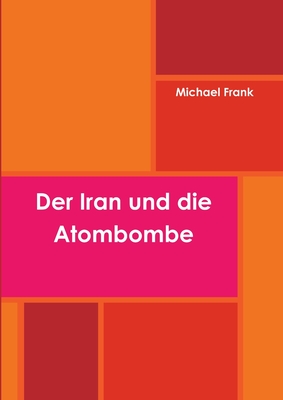 Der Iran Und Die Atombombe - Frank, Michael