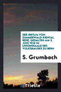 Der Irrtum Von Zimmerwald-Kiental: Rede, Gehalten Am 3. Juni 1916 Im Unionssaale Des Volkshauses Zu Bern (Classic Reprint)