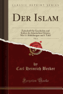 Der Islam, Vol. 4: Zeitschrift Fr Geschichte Und Kultur Des Islamischen Orients; Mit 11 Abbildungen Und 1 Tafel (Classic Reprint)