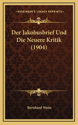 Der Jakobusbrief Und Die Neuere Kritik (1904) - Weiss, Bernhard