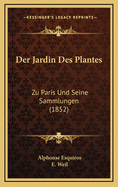 Der Jardin Des Plantes: Zu Paris Und Seine Sammlungen (1852)