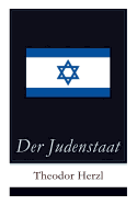 Der Judenstaat: Grundlagen Des Zionistischen Denkens: Versuch Einer Modernen Lsung Der Judenfrage