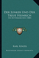 Der Junker Und Der Treue Heinrich: Ein Rittermarchen (1880)