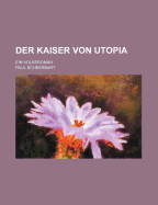 Der Kaiser von Utopia: Ein Volksroman