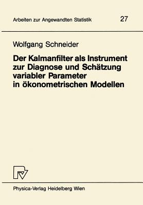 Der Kalmanfilter ALS Instrument Zur Diagnose Und Schatzung Variabler Parameter in Okonometrischen Modellen - Schneider, W