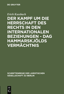 Der Kampf Um Die Herrschaft Des Rechts in Den Internationalen Beziehungen - DAG Hammarskjlds Vermchtnis: Vortrag Gehalten VOR Der Berliner Juristischen Gesellschaft Am 2. Dezember 1981