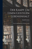 Der Kampf Um Einen Geistigen Lebensinhalt: Neue Grundlegung Einer Weltanschauung