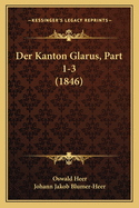 Der Kanton Glarus, Part 1-3 (1846)