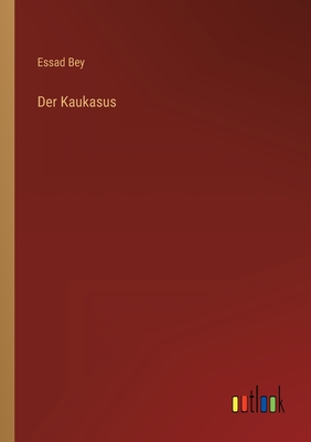 Der Kaukasus - Bey, Essad