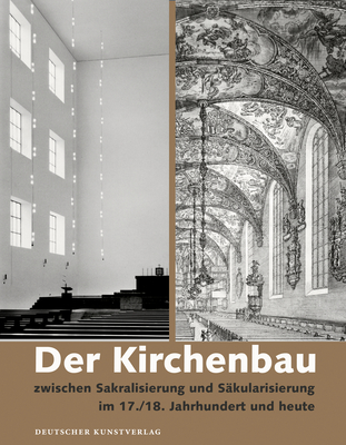 Der Kirchenbau Zwischen Sakralisierung Und S?kularisierung Im 17./18. Jahrhundert Und Heute: Geschichte - Werke - K?nstler - Seng, Eva-Maria, and Br?ne, Gerd (Editor)