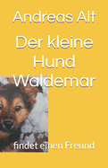 Der kleine Hund Waldemar: findet Freunde