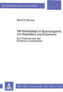 Der Kleinststaat Im Spannungsfeld Von Dependenz Und Autonomie: Eine Fallstudie Ueber Das Fuerstentum Liechtenstein