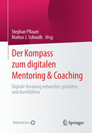 Der Kompass Zum Digitalen Mentoring & Coaching: Digitale Beratung Entwerfen, Gestalten Und Durchfhren
