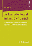 Der Kompetente Arzt Im Klinischen Bereich: Eine Fallstudie Zur Weiterfhrenden rztlichen Kompetenzentwicklung