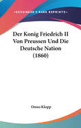 Der Konig Friedrich II Von Preussen Und Die Deutsche Nation (1860)