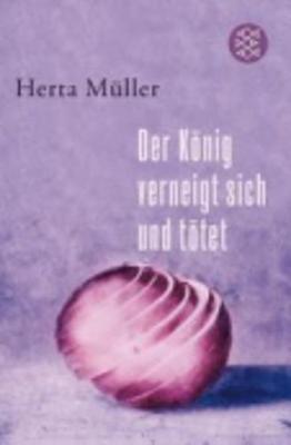 Der Konig Verneigt Sich Und Totet - Muller, Herta