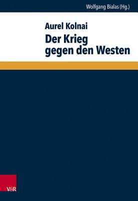 Der Krieg Gegen Den Westen - Kolnai, Aurel, and Bialas, Wolfgang (Editor)