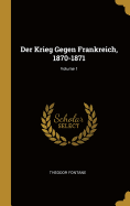 Der Krieg Gegen Frankreich, 1870-1871; Volume 1