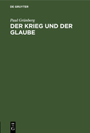 Der Krieg Und Der Glaube: Vortrag Gehalten in Der Reformierten Kirche Zu Straburg Am 2. Februar 1915