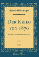 Der Krieg Von 1870, Vol. 2: Ursachen Und Verantwortungen (Classic Reprint)