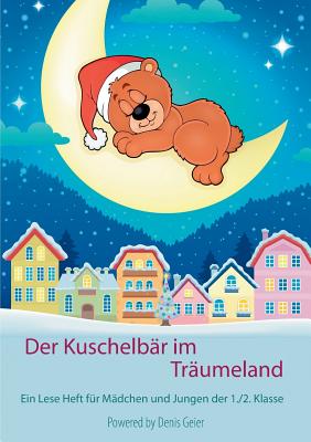 Der Kuschelb?r im Tr?umeland: Ein Lese Heft f?r M?dchen und Jungen der 1./2. Klasse - Geier, Denis (Editor)